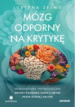 Mózg odporny na krytykę neuronaukowe i psychologiczne metody radzenia sobie z lękiem przed oceną i hejtem