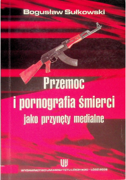 Przemoc i pornografia śmierci jako przynęty medialne