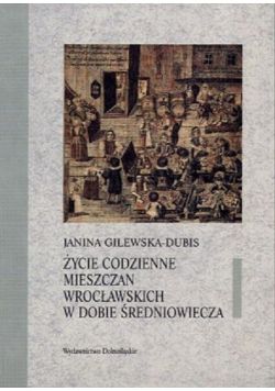 Życie codzienne mieszczan wrocławskich w dobie średniowiecza