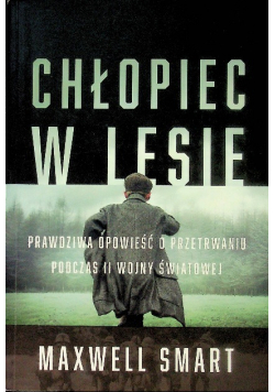 Chłopiec w lesie  Prawdziwa opowieść o przetrwaniu podczas II wojny światowej