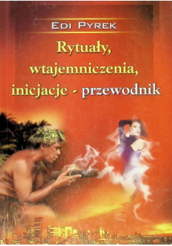 Rytuały, wtajemniczenia, inicjacje -  przewodnik
