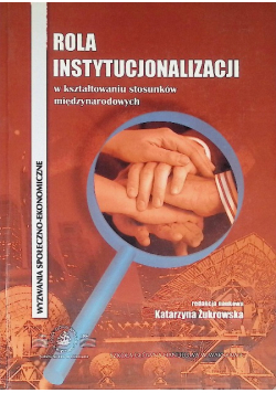 Rola instytucjonalizacji w kształtowaniu stosunków międzynarodowych