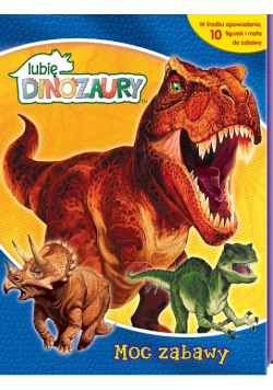 Lubię Dinozaury. Moc Zabawy