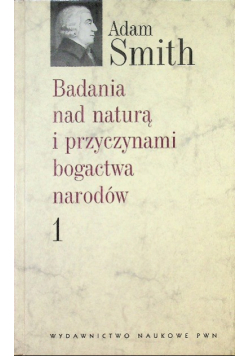 Badania nad naturą i przyczynami bogactwa narodów Tom 1