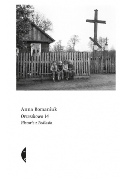 Orzeszkowo 14 Historie z Podlasia