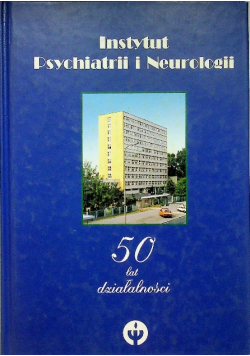 Instytut Psychiatrii i Neurologii 50 lat działalności