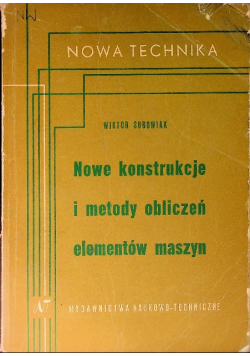 Nowe konstrukcje i metody obliczeń elementów maszyn