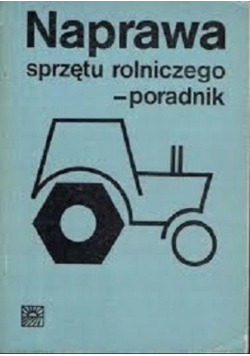 Naprawa sprzętu rolniczego - poradnik