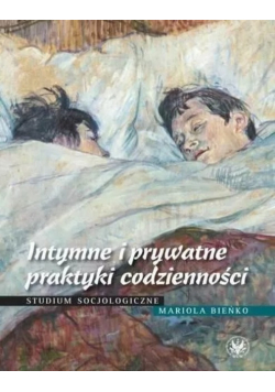 Intymne i prywatne praktyki codzienności