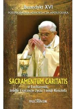 Sacramentum Caritatis o Eucharystii źródle i szczycie życia i misji Kościoła