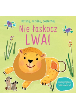 Dotknij, naciśnij, posłuchaj. Nie łaskocz lwa!