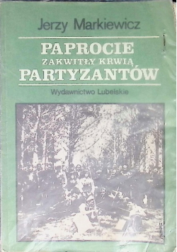 Paprocie zakwitły krwią partyzantow