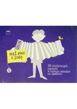 Weź mnie ze sobą 60 ulubionych melodii w łatwym układzie na akordeon
