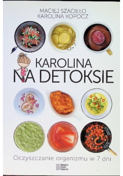 Karolina na detoksie Oczyszczanie organizmu w 7 dni