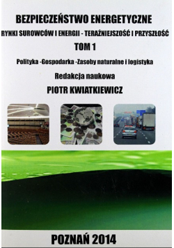 Bezpieczeństwo energetyczne Rynki surowców i energii Tom 1