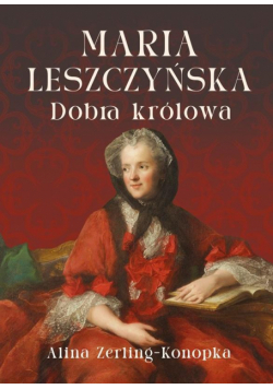 Maria Leszczyńska. Dobra królowa