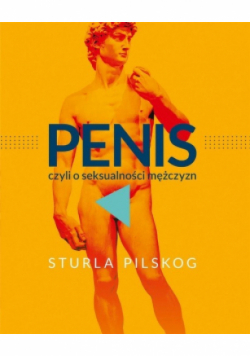 Penis, czyli o seksualności mężczyzn