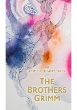 The Complete Fairy Tales of The Brothers Grimm