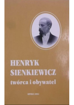 Henryk Sienkiewicz twórca i obywatel