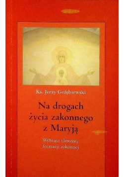 Na drogach życia zakonnego z maryją