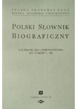 Polski Słownik biograficzny Uzupełnienia i sprostowania do Tomów I do XL