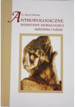 Antropologiczne podstawy moralności małżeństwa i rodziny