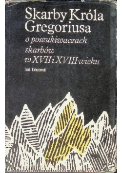 Skarby króla Gregoriusa o poszukiwaniach skarbów w XVII i XVIII wieku