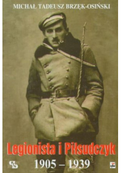 Legionista i Piłsudczyk 1905 - 1939
