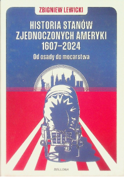 Historia Stanów Zjednoczonych Ameryki 1607 - 2024 Od osady do mocarstwa