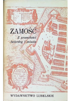 Zamość z przeszłości twierdzy i miasta