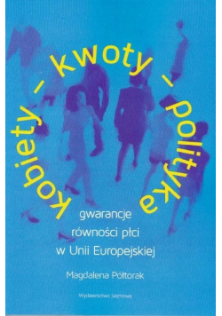 Kobiety, kwoty, polityka. Gwarancje równości płci w Unii Europejskiej