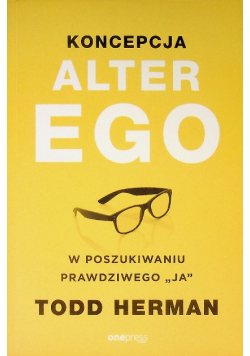 Koncepcja Alter Ego W poszukiwaniu prawdziwego "ja"