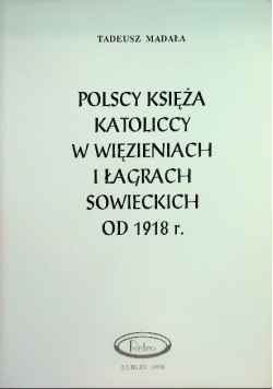 Polscy księżą katoliccy w więzieniach i łagrach sowieckich od 1918 r.