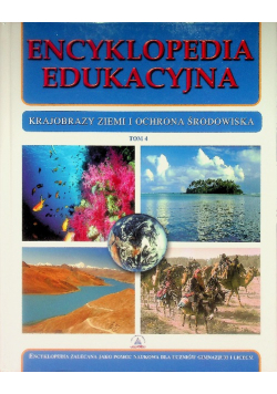 Encyklopedia edukacyjna Tom 4 Krajobrazy ziemi i ochrona środowiska