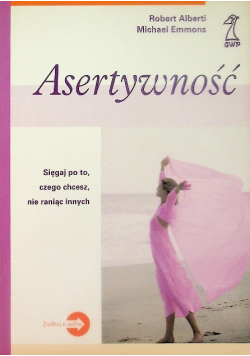 Asertywność sięgaj po to czego chcesz nie raniąc innych