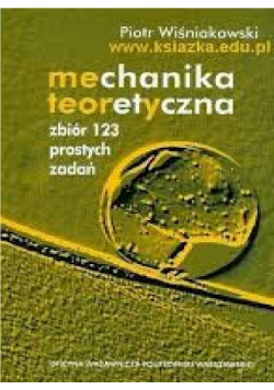Mechanika teoretyczna Zbiór 123 prostych zadań