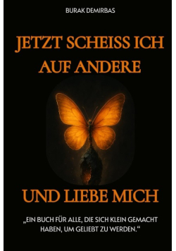 Jetzt scheiss ich auf andere und liebe mich