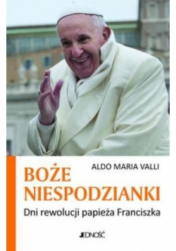 Boże niespodzianki. Dni rewolucji papieża Franciszka