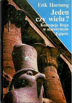 Jeden czy wielu Koncepcja Boga w starożytnym Egipcie