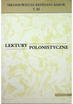 Lektury polonistyczne Średniowiecze Renesans Barok Tom III
