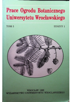 Prace ogrodu botanicznego uniwersytetu Wrocławskiego Tom 5 Zeszyt 1