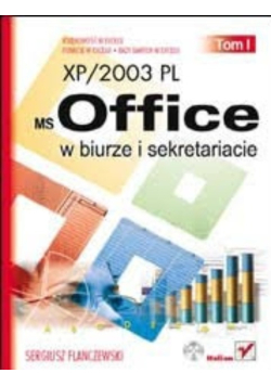 MS Office XP/2003 PL w biurze i sekretariacie. Tom I
