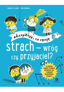 Strach - wróg czy przyjaciel? Akceptuję, co czuję