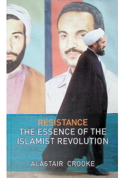 Resistance : The Essence of the Islamist Revolution