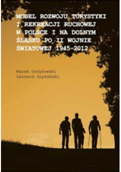 Model rozwoju turystyki i rekreacji ruchowej w Polsce i na Dolnym Śląsku po II wojnie światowej 1945-2012