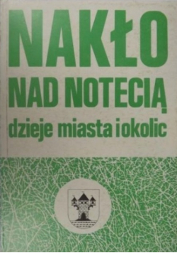 Nakło nad Notecią dzieje miasta i okolic