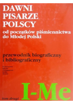 Dawni pisarze Polscy od początku piśmiennictwa do Młodej Polski Tom 2 I – Me