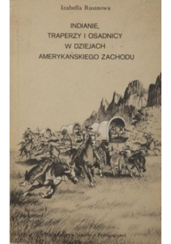 Indianie traperzy i osadnicy w dziejach amerykańskiego Zachodu
