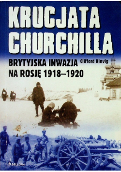 Krucjata Churchilla Brytyjska inwazja na Rosję 1918 - 1920