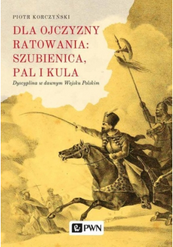 Dla ojczyzny ratowania: szubienica, pal i kula